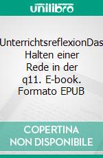 UnterrichtsreflexionDas Halten einer Rede in der q11. E-book. Formato EPUB