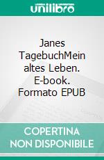 Janes TagebuchMein altes Leben. E-book. Formato EPUB ebook di Heike Doeve