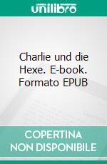 Charlie und die Hexe. E-book. Formato EPUB ebook