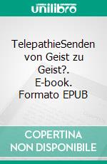 TelepathieSenden von Geist zu Geist?. E-book. Formato EPUB ebook