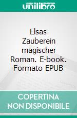 Elsas Zauberein magischer Roman. E-book. Formato EPUB ebook