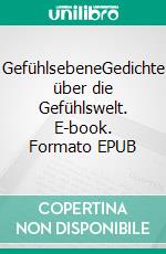 GefühlsebeneGedichte über die Gefühlswelt. E-book. Formato EPUB