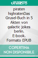 piraten highratenDas Grusel-Buch in 5 Akten von galactic jokes berlin. E-book. Formato EPUB ebook