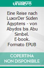 Eine Reise nach LuxorDer Süden Ägyptens - von Abydos bis Abu Simbel. E-book. Formato EPUB ebook