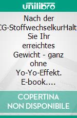 Nach der hCG-StoffwechselkurHalten Sie Ihr erreichtes Gewicht - ganz ohne Yo-Yo-Effekt. E-book. Formato EPUB