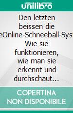 Den letzten beissen die HundeOnline-Schneeball-Systeme. Wie sie funktionieren, wie man sie erkennt und durchschaut und warum damit fast jeder verliert.. E-book. Formato EPUB ebook