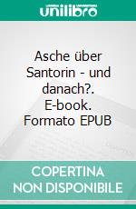 Asche über Santorin - und danach?. E-book. Formato EPUB ebook