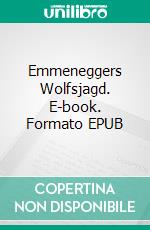 Emmeneggers Wolfsjagd. E-book. Formato EPUB