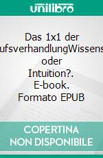 Das 1x1 der EinkaufsverhandlungWissenschaft oder Intuition?. E-book. Formato EPUB ebook di Norbert Schickgramm