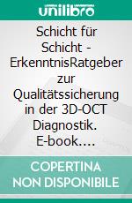 Schicht für Schicht - ErkenntnisRatgeber zur Qualitätssicherung in der 3D-OCT Diagnostik. E-book. Formato EPUB