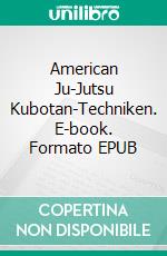 American Ju-Jutsu Kubotan-Techniken. E-book. Formato EPUB ebook di Stefan Wahle