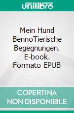 Mein Hund BennoTierische Begegnungen. E-book. Formato EPUB ebook