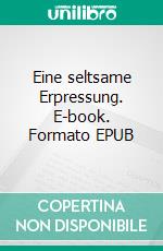 Eine seltsame Erpressung. E-book. Formato EPUB ebook