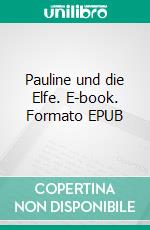 Pauline und die Elfe. E-book. Formato EPUB ebook di Uwe Goeritz