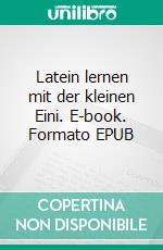 Latein lernen mit der kleinen Eini. E-book. Formato EPUB ebook