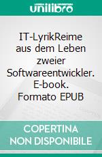 IT-LyrikReime aus dem Leben zweier Softwareentwickler. E-book. Formato EPUB ebook