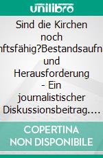 Sind die Kirchen noch zukunftsfähig?Bestandsaufnahme und Herausforderung - Ein journalistischer Diskussionsbeitrag. E-book. Formato EPUB ebook