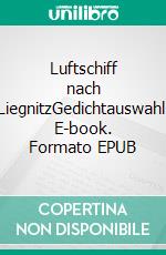 Luftschiff nach LiegnitzGedichtauswahl. E-book. Formato EPUB ebook