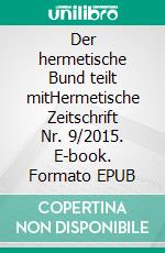 Der hermetische Bund teilt mitHermetische Zeitschrift Nr. 9/2015. E-book. Formato EPUB ebook