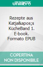 Rezepte aus Katja's KücheBand 1. E-book. Formato EPUB ebook di Katja Ezold