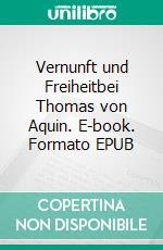 Vernunft und Freiheitbei Thomas von Aquin. E-book. Formato EPUB ebook