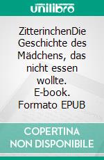 ZitterinchenDie Geschichte des Mädchens, das nicht essen wollte. E-book. Formato EPUB ebook di Annemarie Walter