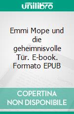 Emmi Mope und die geheimnisvolle Tür. E-book. Formato EPUB