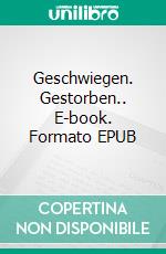 Geschwiegen. Gestorben.. E-book. Formato EPUB ebook di Siegfried Lindhorst