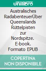 Australisches RadabenteuerÜber Queenslands Rüttelpisten zur Nordspitze. E-book. Formato EPUB ebook di Reinhard Rosenke