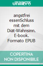 angstfrei essenSchluss mit dem Diät-Wahnsinn. E-book. Formato EPUB ebook