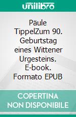 Päule TippelZum 90. Geburtstag eines Wittener Urgesteins. E-book. Formato EPUB ebook di Hans-Jürgen Sträter