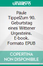 Päule TippelZum 90. Geburtstag eines Wittener Urgesteins. E-book. Formato EPUB ebook