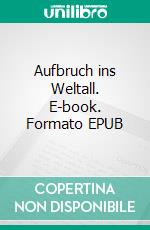 Aufbruch ins Weltall. E-book. Formato EPUB ebook