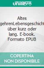 Altes BegehrenLebensgeschichten über kurz oder lang. E-book. Formato EPUB ebook di Wolfgang Melzer