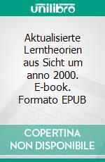 Aktualisierte Lerntheorien aus Sicht um anno 2000. E-book. Formato EPUB ebook