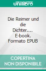 Die Reimer und die Dichter.... E-book. Formato EPUB ebook