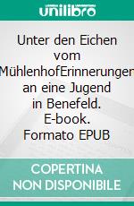 Unter den Eichen vom MühlenhofErinnerungen an eine Jugend in Benefeld. E-book. Formato EPUB ebook