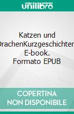 Katzen und DrachenKurzgeschichten. E-book. Formato EPUB ebook di Wolfram Debusmann