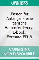 Fasten für Anfänger - eine tierische Herausforderung. E-book. Formato EPUB ebook