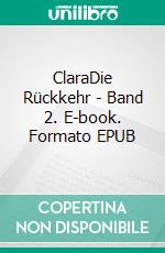 ClaraDie Rückkehr - Band 2. E-book. Formato EPUB ebook