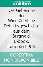 Das Geheimnis der WindräderEine Detektivgeschichte aus dem Burgwald. E-book. Formato EPUB ebook di Heidi Moor-Blank