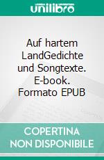 Auf hartem LandGedichte und Songtexte. E-book. Formato EPUB ebook di Hannes Wendtlandt