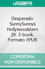 Desperado SunnySunnys Hollywoodstern 29. E-book. Formato EPUB ebook