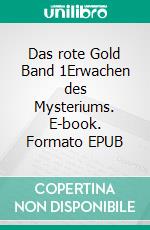 Das rote Gold Band 1Erwachen des Mysteriums. E-book. Formato EPUB ebook