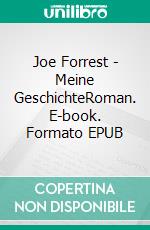 Joe Forrest - Meine GeschichteRoman. E-book. Formato EPUB ebook