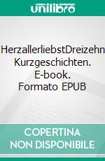 HerzallerliebstDreizehn Kurzgeschichten. E-book. Formato EPUB ebook