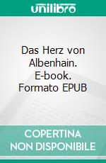 Das Herz von Albenhain. E-book. Formato EPUB