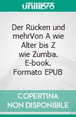 Der Rücken und mehrVon A wie Alter bis Z wie Zumba. E-book. Formato EPUB