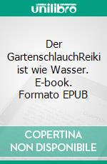 Der GartenschlauchReiki ist wie Wasser. E-book. Formato EPUB ebook