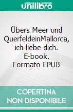 Übers Meer und QuerfeldeinMallorca, ich liebe dich. E-book. Formato EPUB ebook di Ursula Geier